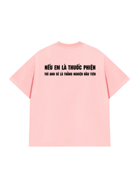Áo Thun Relaxed Fit Nếu Em Là Thuốc Phiện