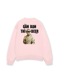 Áo Sweater Nỉ Hai Da Gần Bạn Thì Beer