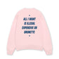 Áo Sweater Nỉ Hai Da  All I Want Is Illegal Expensive Or Brunette