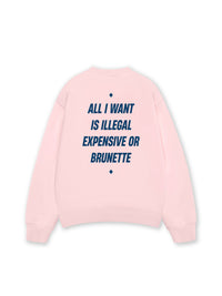 Áo Sweater Nỉ Hai Da  All I Want Is Illegal Expensive Or Brunette