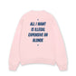 Áo Sweater Nỉ Hai Da All I Want Is Illegal Expensive Or Blonde