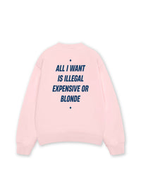 Áo Sweater Nỉ Hai Da All I Want Is Illegal Expensive Or Blonde