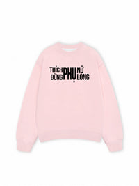 Áo Sweater Nỉ Hai Da Thích Phụ Nữ Đừng Phụ Lòng