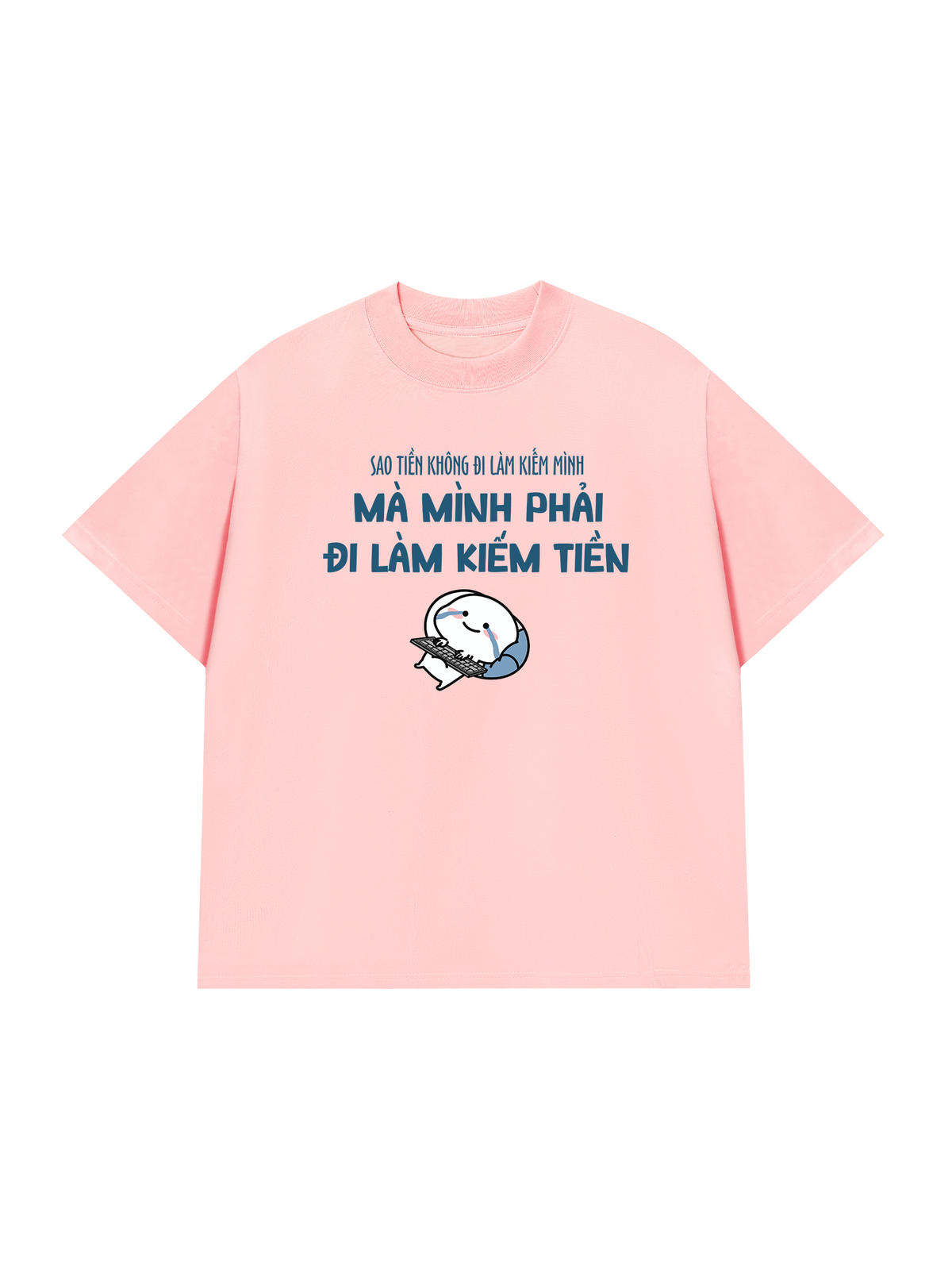 Áo Thun Relaxed Fit Tại Sao Mình Phải Đi Làm Kiềm Tiền