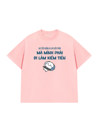 Áo Thun Relaxed Fit Tại Sao Mình Phải Đi Làm Kiềm Tiền