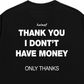 Áo Thun Relaxed Fit I Dont Have Money