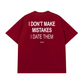 Áo Thun Relaxed Fit I Dont Make Mistakes