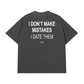 Áo Thun Relaxed Fit I Dont Make Mistakes