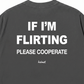 Áo Thun Relaxed Fit If Im Flirting Please Cooperate