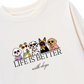 Áo Dài Tay Life Is Better With Dogs
