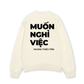 Áo Sweater Nỉ Hai Da Muốn Nghỉ Việc