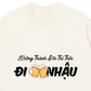 Áo Thun Relaxed Fit Không Thành Đôi Thì Thôi Đi Nhậu