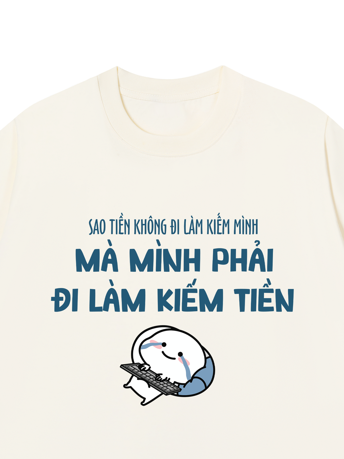 Áo Thun Relaxed Fit Tại Sao Mình Phải Đi Làm Kiềm Tiền