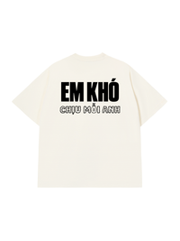 Áo Thun Relaxed Fit Em Khó Chịu Mỗi Anh