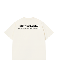 Áo Thun Relaxed Fit Biết Yêu Là Ngu