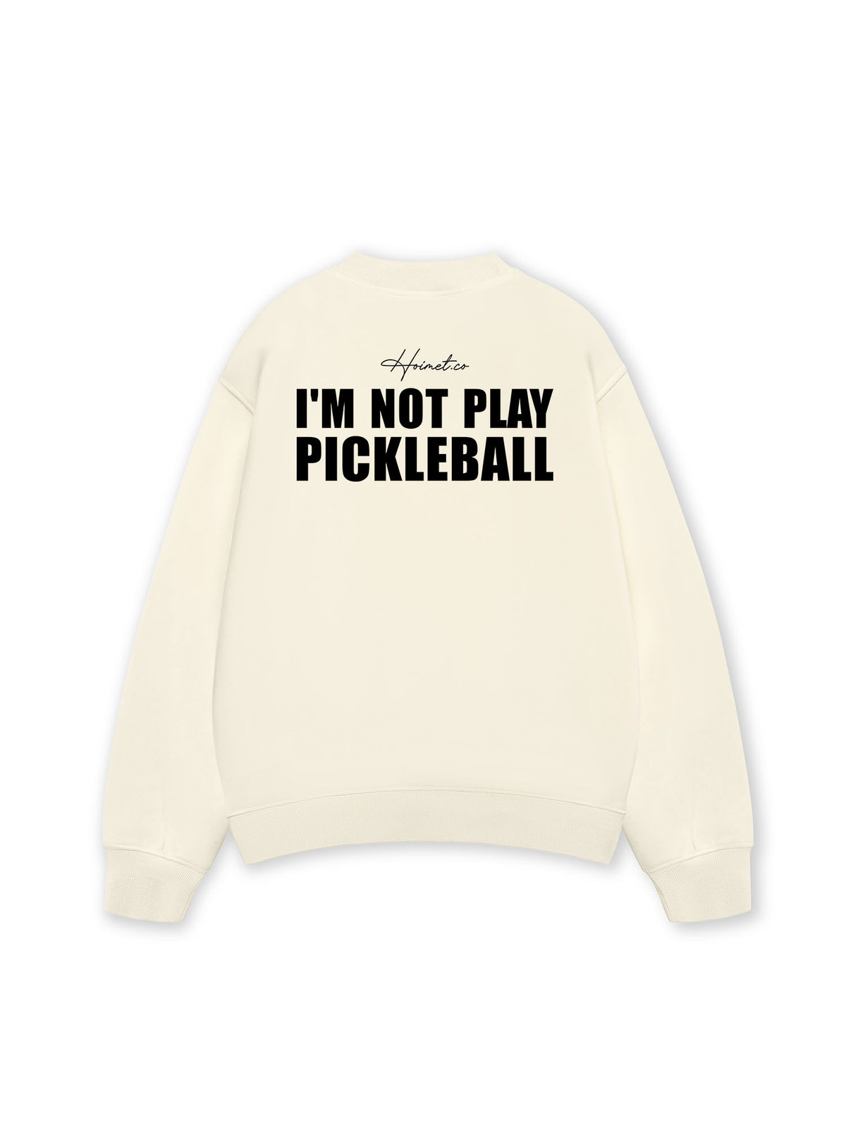 Áo SWeater Nỉ Hai Da I'm Not Play Pickleball