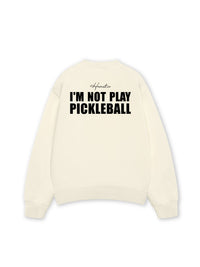 Áo SWeater Nỉ Hai Da I'm Not Play Pickleball