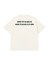 Áo Thun Relaxed Fit Người Tốt Em Mặc Kệ