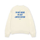 Áo Sweater Nỉ Hai Da Im Not Weird Im Just Limited Edition