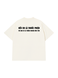 Áo Thun Relaxed Fit Nếu Em Là Thuốc Phiện