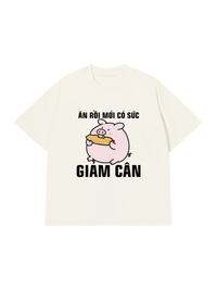 Áo Thun Relaxed Fit Ăn Rồi Mới Có Sức Giảm Cân