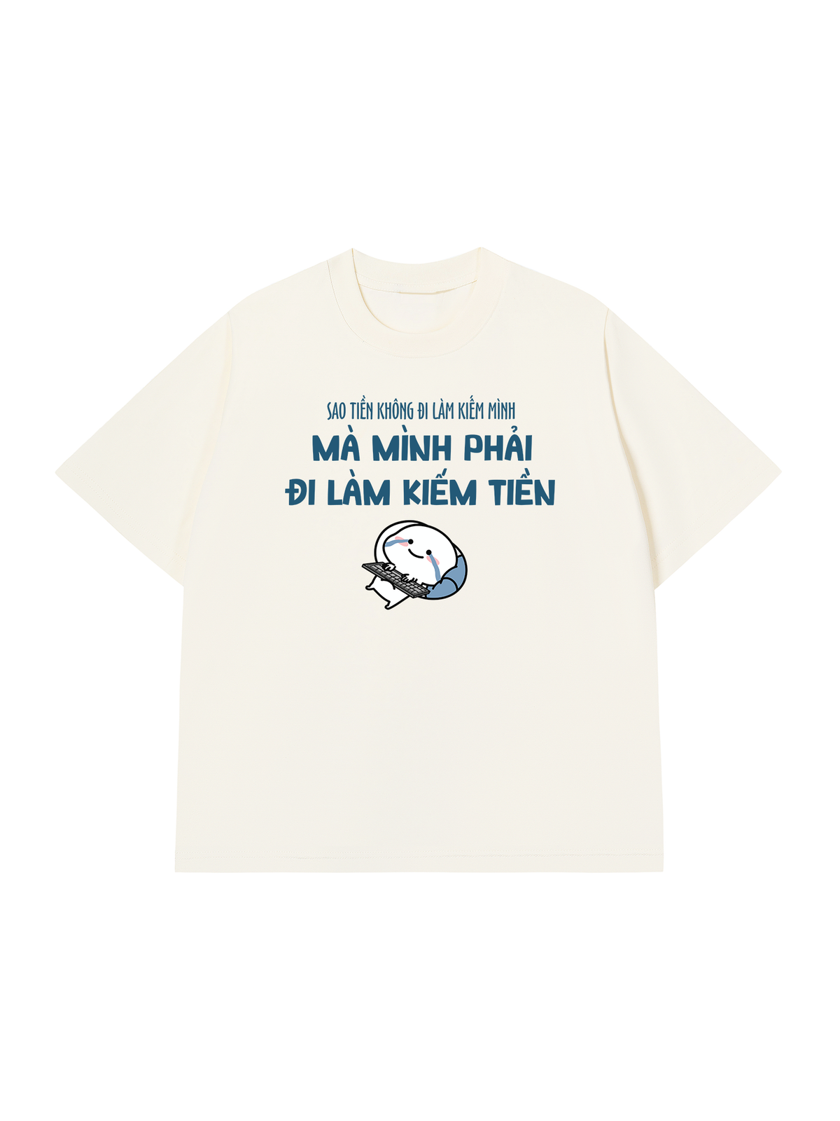 Áo Thun Relaxed Fit Tại Sao Mình Phải Đi Làm Kiềm Tiền