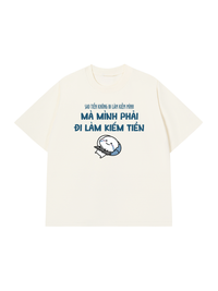 Áo Thun Relaxed Fit Tại Sao Mình Phải Đi Làm Kiềm Tiền