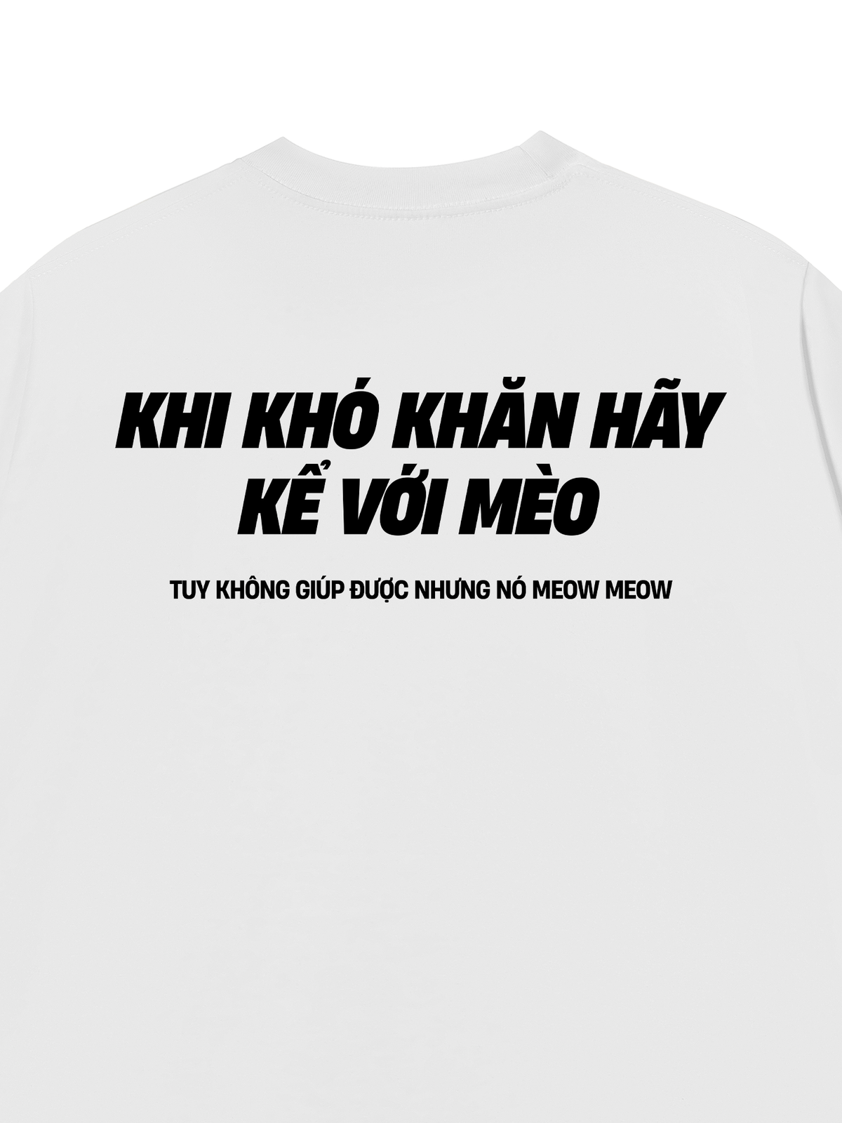 Áo Thun Relaxed Fit Khó Khăn Hãy Kể Với Mèo