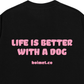 Áo Thun Relaxed Fit Life Is Better With A Dog