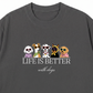 Áo Thun Relaxed Fit Life Is Better With Dogs
