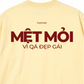 Áo Thun Relaxed Fit Mệt Mỏi Vì Đẹp Gái