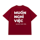 Áo Thun Relaxed Fit Muốn Nghỉ Việc