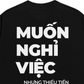 Áo Thun Relaxed Fit Muốn Nghỉ Việc