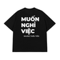 Áo Thun Relaxed Fit Muốn Nghỉ Việc