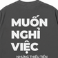 Áo Thun Relaxed Fit Muốn Nghỉ Việc