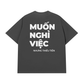 Áo Thun Relaxed Fit Muốn Nghỉ Việc