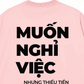 Áo Thun Relaxed Fit Muốn Nghỉ Việc