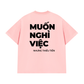 Áo Thun Relaxed Fit Muốn Nghỉ Việc