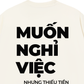 Áo Thun Relaxed Fit Muốn Nghỉ Việc