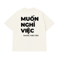 Áo Thun Relaxed Fit Muốn Nghỉ Việc