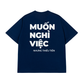Áo Thun Relaxed Fit Muốn Nghỉ Việc