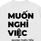 Áo Thun Relaxed Fit Muốn Nghỉ Việc