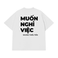 Áo Thun Relaxed Fit Muốn Nghỉ Việc