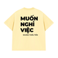 Áo Thun Relaxed Fit Muốn Nghỉ Việc