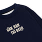 Áo Sweater Nỉ Hai Da Gần Bạn Thì Beer