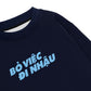 Áo Sweater Nỉ Hai Da Bỏ Việc Đi Nhậu