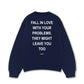 Áo Sweater Nỉ Hai Da Fall In Love With Your Problems
