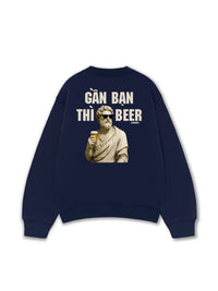 Áo Sweater Nỉ Hai Da Gần Bạn Thì Beer