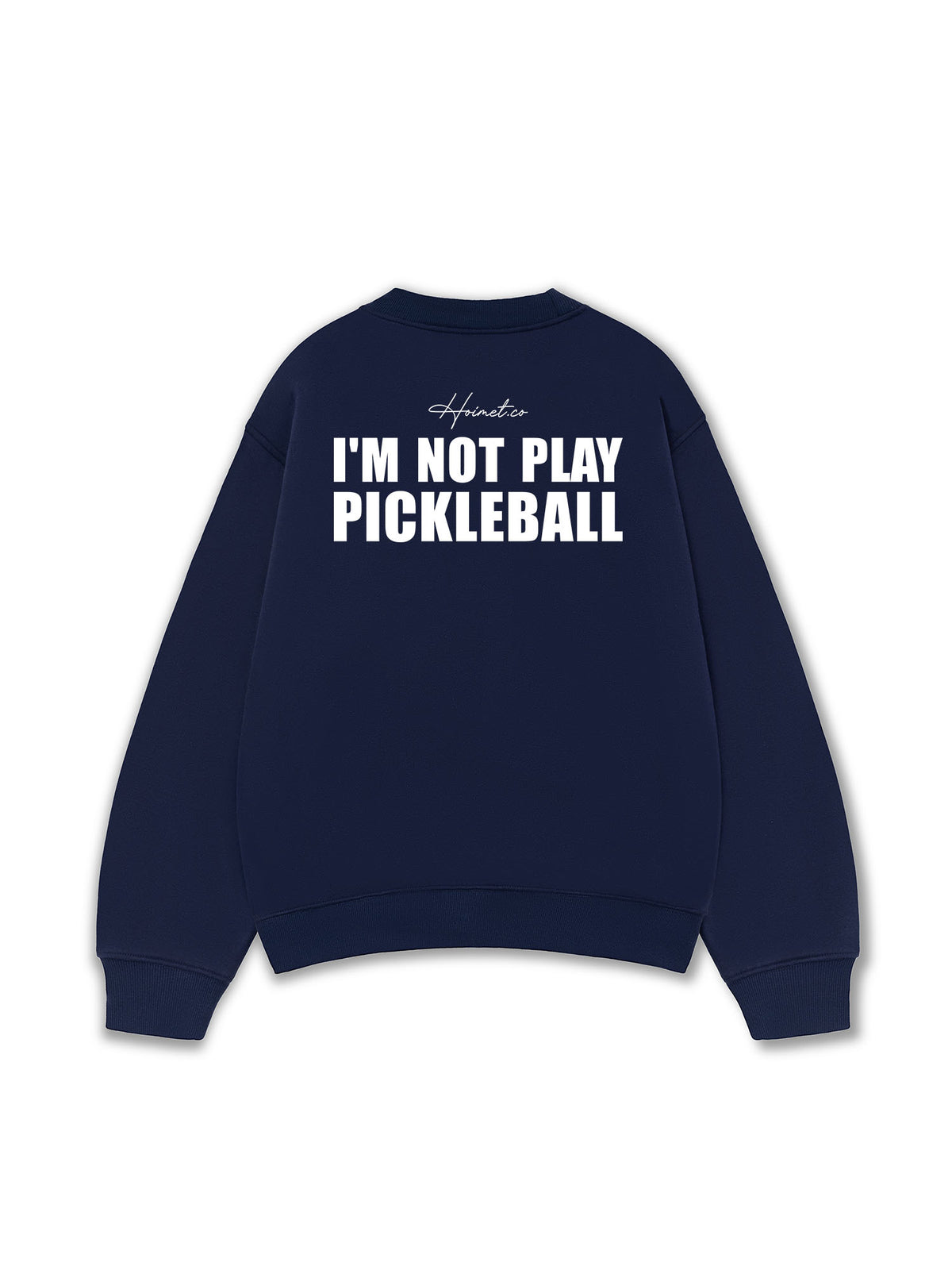 Áo SWeater Nỉ Hai Da I'm Not Play Pickleball
