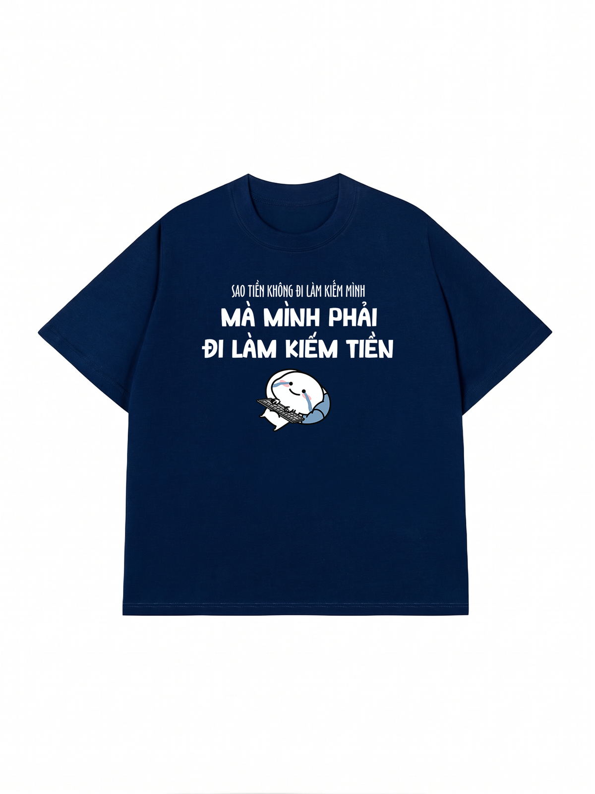 Áo Thun Relaxed Fit Tại Sao Mình Phải Đi Làm Kiềm Tiền